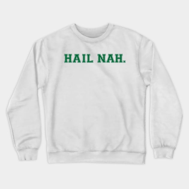 Hail Nah! Crewneck Sweatshirt by marissasiegel